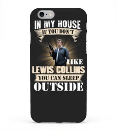 IN MY HOUSE IF YOU DON'T LIKE LEWIS COLLINS YOU CAN SLEEP OUTSIDE