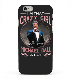 I'M THAT CRAZY GIRL WHO LOVES MICHAEL BALL A LOT