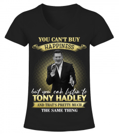 YOU CAN'T BUY HAPPINESS BUT YOU CAN LISTEN TO TONY HADLEY AND THAT'S PRETTY MUCH THE SAM THING