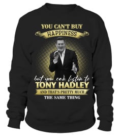 YOU CAN'T BUY HAPPINESS BUT YOU CAN LISTEN TO TONY HADLEY AND THAT'S PRETTY MUCH THE SAM THING