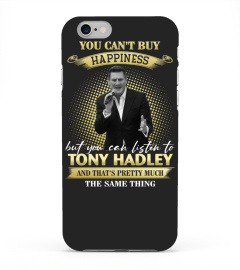 YOU CAN'T BUY HAPPINESS BUT YOU CAN LISTEN TO TONY HADLEY AND THAT'S PRETTY MUCH THE SAM THING