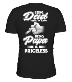 BEING DAD IS AN HONOR BEING PAPA IS PRICELESS