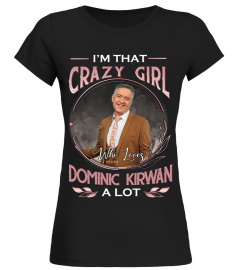 I'M THAT CRAZY GIRL WHO LOVES DOMINIC KIRWAN A LOT