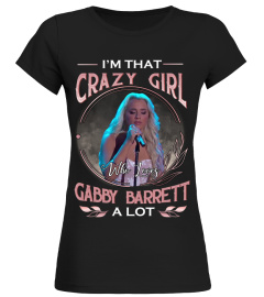 I'M THAT CRAZY GIRL WHO LOVES GABBY BARRETT A LOT