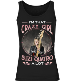 I'M THAT CRAZY GIRL WHO LOVES SUZI QUATRO A LOT