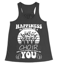 Happiness Is Singing In A Choir And We're Keeping A Space For You