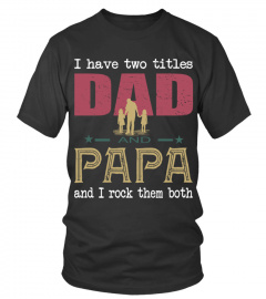 I Have Two Titles Dad And Papa And I Rock Them Both EN
