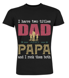 I Have Two Titles Dad And Papa And I Rock Them Both EN