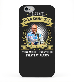 I LOVE GLEN CAMPBELL EVERY SECOND, EVERY MINUTE, EVERY HOUR, EVERY DAY, ALWAYS