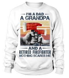 I'm A Dad A Grandpa And A Retired Firefighter Nothing Scares Me EN