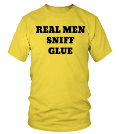 Real Men Sniff Glue