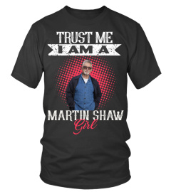 TRUST ME I AM A MARTIN SHAW GIRL