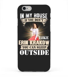 IN MY HOUSE IF YOU DON'T LIKE ERIN KRAKOW YOU CAN SLEEP OUTSIDE