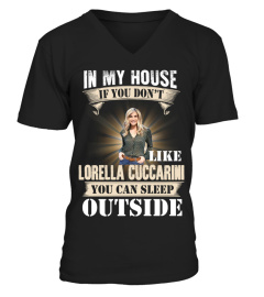 IN MY HOUSE IF YOU DON'T LIKE LORELLA CUCCARINI YOU CAN SLEEP OUTSIDE