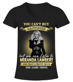 YOU CAN'T BUY HAPPINESS BUT YOU CAN LISTEN TO MIRANDA LAMBERT AND THAT'S PRETTY MUCH THE SAM THING