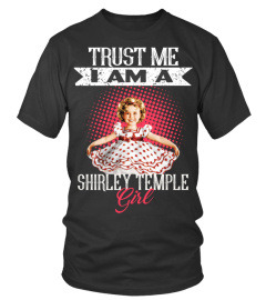 TRUST ME I AM A SHIRLEY TEMPLE GIRL