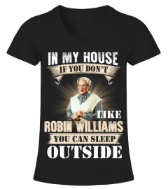 IN MY HOUSE IF YOU DON'T LIKE ROBIN WILLIAMS YOU CAN SLEEP OUTSIDE