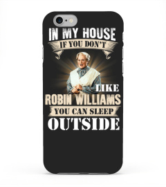 IN MY HOUSE IF YOU DON'T LIKE ROBIN WILLIAMS YOU CAN SLEEP OUTSIDE