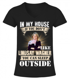 IN MY HOUSE IF YOU DON'T LIKE LINDSAY WAGNER YOU CAN SLEEP OUTSIDE