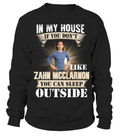 IN MY HOUSE IF YOU DON'T LIKE ZAHN MCCLARNON YOU CAN SLEEP OUTSIDE