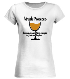 I drink Prosecco