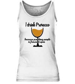 I drink Prosecco