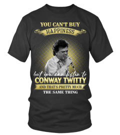 YOU CAN'T BUY HAPPINESS BUT YOU CAN LISTEN TO CONWAY TWITTY AND THAT'S PRETTY MUCH THE SAM THING