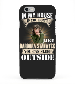 IN MY HOUSE IF YOU DON'T LIKE BARBARA STANWYCK YOU CAN SLEEP OUTSIDE