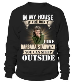 IN MY HOUSE IF YOU DON'T LIKE BARBARA STANWYCK YOU CAN SLEEP OUTSIDE