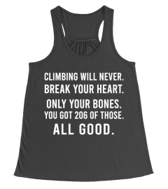 CLIMBING WILL ONLY BREAK YOUR BONES