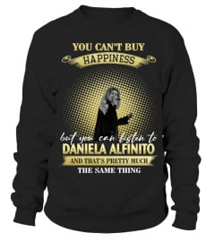 YOU CAN'T BUY HAPPINESS BUT YOU CAN LISTEN TO DANIELA ALFINITO AND THAT'S PRETTY MUCH THE SAM THING