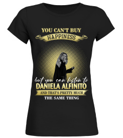 YOU CAN'T BUY HAPPINESS BUT YOU CAN LISTEN TO DANIELA ALFINITO AND THAT'S PRETTY MUCH THE SAM THING