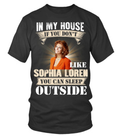 IN MY HOUSE IF YOU DON'T LIKE SOPHIA LOREN YOU CAN SLEEP OUTSIDE