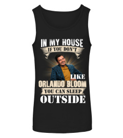 IN MY HOUSE IF YOU DON'T LIKE ORLANDO BLOOM YOU CAN SLEEP OUTSIDE