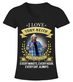 I LOVE TOBY KEITH EVERY SECOND, EVERY MINUTE, EVERY HOUR, EVERY DAY, ALWAYS