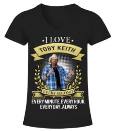 I LOVE TOBY KEITH EVERY SECOND, EVERY MINUTE, EVERY HOUR, EVERY DAY, ALWAYS