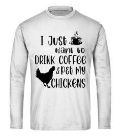 I just want to drink coffee and pet my chicken