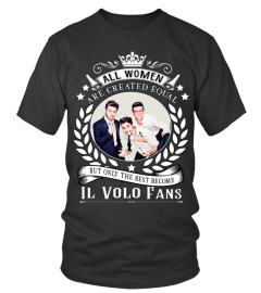 ALL WOMEN ARE CREATED EQUAL BUT ONLY THE BEST BECOME IL VOLO FANS