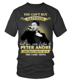 YOU CAN'T BUY HAPPINESS BUT YOU CAN LISTEN TO PETER ANDRE AND THAT'S PRETTY MUCH THE SAM THING