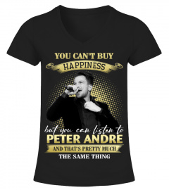 YOU CAN'T BUY HAPPINESS BUT YOU CAN LISTEN TO PETER ANDRE AND THAT'S PRETTY MUCH THE SAM THING