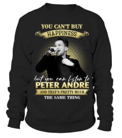 YOU CAN'T BUY HAPPINESS BUT YOU CAN LISTEN TO PETER ANDRE AND THAT'S PRETTY MUCH THE SAM THING