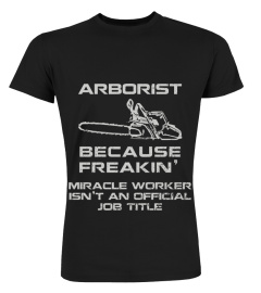 T-Shirt - Arborist - To My Self - Miracle Worker Isn't An Official Job Title