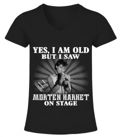 YES, I AM OLD BUT I SAW MORTEN HARKET STAGE