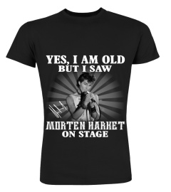 YES, I AM OLD BUT I SAW MORTEN HARKET STAGE