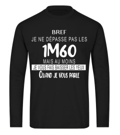 Bref je ne depasse pas les 1m60 mais au moins je vous pais baisser les yeux