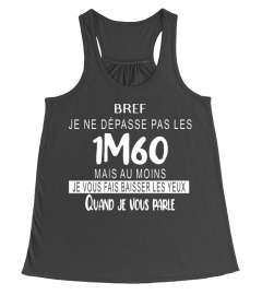 Bref je ne depasse pas les 1m60 mais au moins je vous pais baisser les yeux