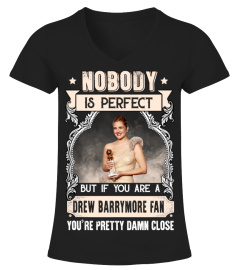 NOBODY IS PERFECT BUT IF YOU ARE A DREW BARRYMORE FAN YOU'RE PRETTY DAMN CLOSE