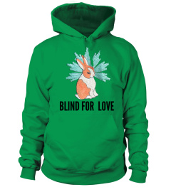 BLIND FOR LOVE HOODIE AND SHIRTS