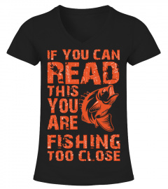 If You Can Read This You Are Fishing Too Close