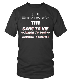 Si tu n'as pas de Titi dans ta vie alors tu dois vraiment t'ennuyer - Edition Limitée